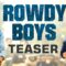 Rowdy Boys (Teaser)